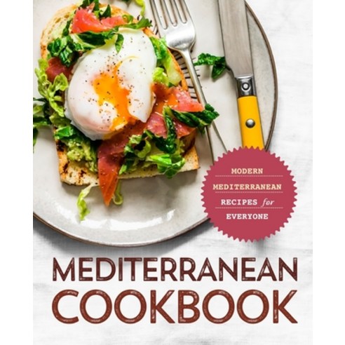 Mediterranean Cookbook: Modern Mediterranean Recipes for Everyone Paperback, Independently Published