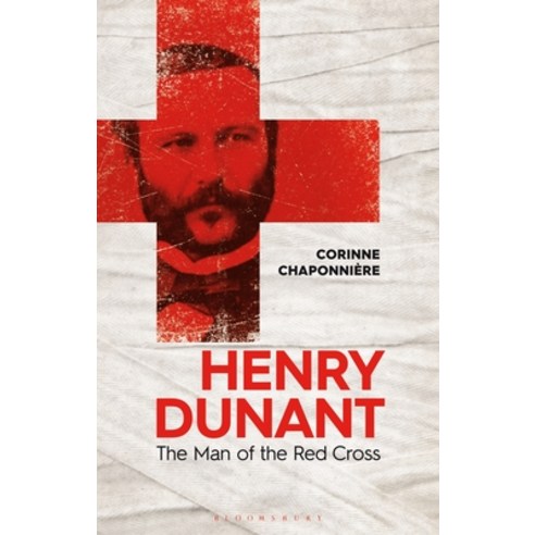 (영문도서) Henry Dunant: The Man of the Red Cross Hardcover, Bloomsbury Academic, English, 9781350253438