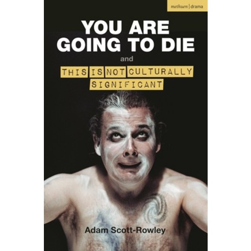 (영문도서) You Are Going to Die and This Is Not Culturally Significant Paperback, Methuen Drama, English, 9781350512672