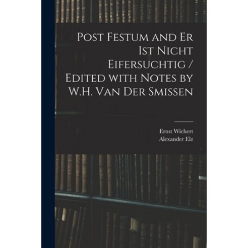 (영문도서) Post Festum and Er Ist Nicht Eifersuchtig / Edited With Notes by W.H. Van Der Smissen Paperback, Legare Street Press, English, 9781014419804