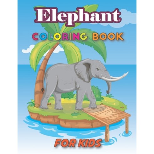 (영문도서) Elephant Coloring Book for Kids: A Fun Toddlers Activity Workbook: A Fun Coloring Book with S... Paperback, Independently Published, English, 9798744356200
