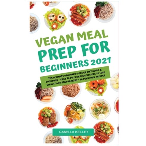 Vegan Meal Prep for Beginners 2021: 5-Ingredient Affordable Quick & Healthy Budget Friendly Recipes... Paperback, Books, English, 9788275196659
