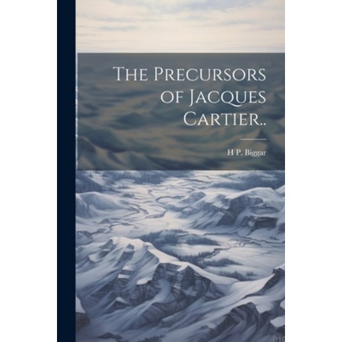 (영문도서) The Precursors of Jacques Cartier.. Paperback, Legare Street Press, English, 9781022756571