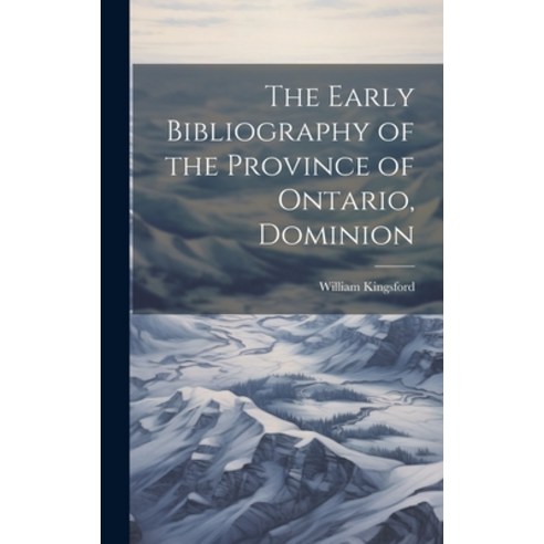 (영문도서) The Early Bibliography of the Province of Ontario Dominion Hardcover, Legare Street Press, English, 9781020877940