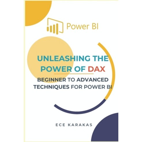 (영문도서) Beginner to Advanced Techniques for Power BI: Unleashing the Power of DAX Paperback, Independently Published, English, 9798853821521