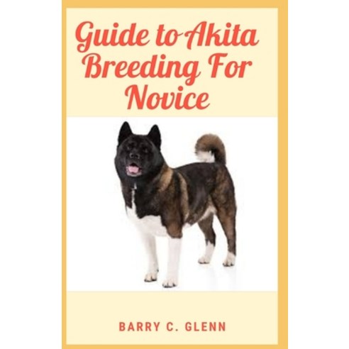 Guide to Akita Breeding For Novice Paperback, Independently Published, English, 9798745952609