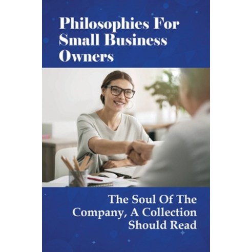 (영문도서) Philosophies For Small Business Owners: The Soul Of The Company A Collection Should Read: Bu... Paperback, Independently Published, English, 9798518401594