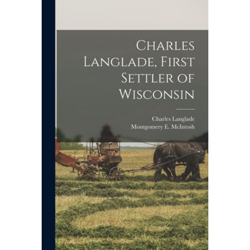 (영문도서) Charles Langlade First Settler of Wisconsin Paperback, Legare Street Press, English, 9781015818897