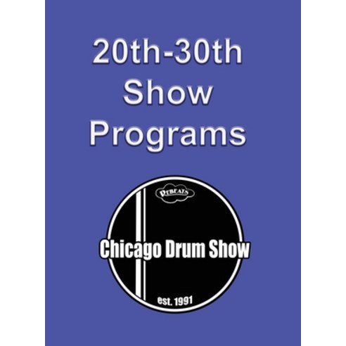 (영문도서) Chicago Drum Show Programs 20-30 Hardcover, Rebeats Press, English, 9781888408621