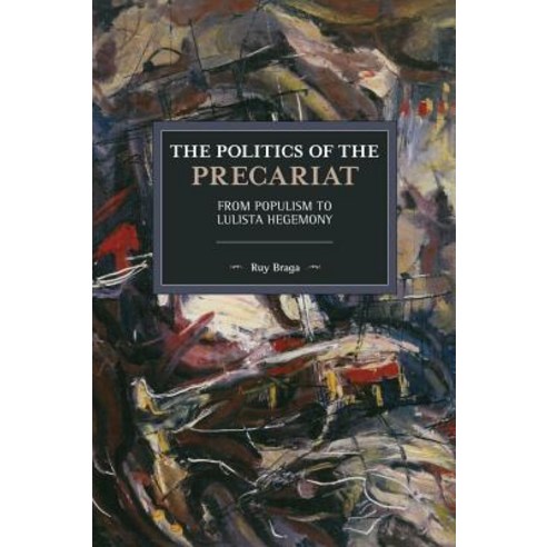 Politics of the Precariat: From Populism to Lulista Hegemony Paperback, Haymarket Books