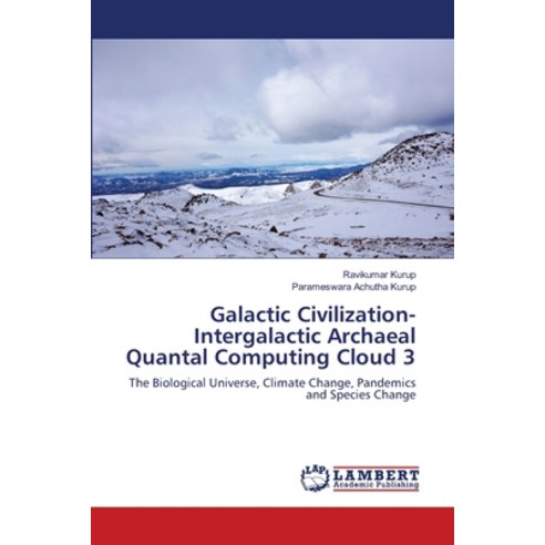 (영문도서) Galactic Civilization-Intergalactic Archaeal Quantal Computing Cloud 3 Paperback, LAP Lambert Academic Publis..., English, 9786203463286