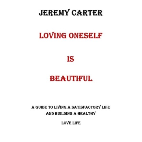 (영문도서) Loving Oneself Is Beautiful: A Guide to Living a Satisfactory Life and Building a Healthy Lov... Paperback, Independently Published, English, 9798867236571