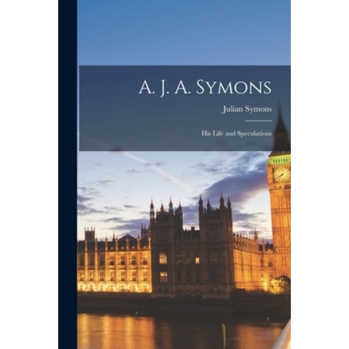 (영문도서) A. J. A. Symons: His Life and Speculations Paperback, Hassell Street Press, English, 9781014875112