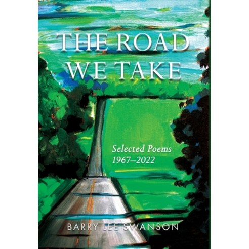 (영문도서) The Road We Take: Selected Poems 1967-2022 Hardcover, Boathouse Productions, English, 9781737285540