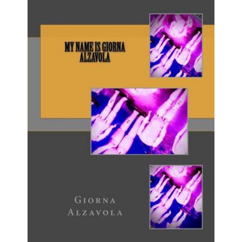 (영문도서) My Name is Giorna Alzavola Paperback, Createspace Independent Pub..., English, 9781548148539