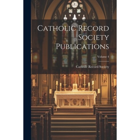 (영문도서) Catholic Record Society Publications; Volume 4 Paperback, Legare Street Press, English, 9781022836020