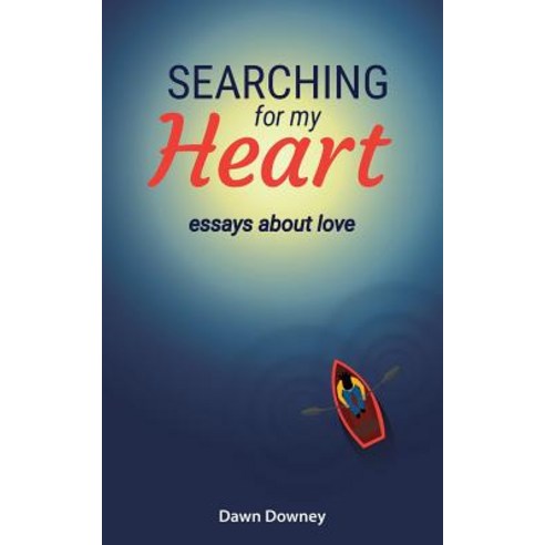 (영문도서) Searching for My Heart: Essays about Love Paperback, Dawn Downey, English, 9780996324052