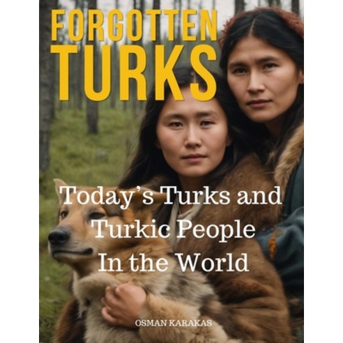 (영문도서) Forgotten Turks: Today''s Turks and Turkic People In the World Paperback, Independently Published, English, 9798863600734