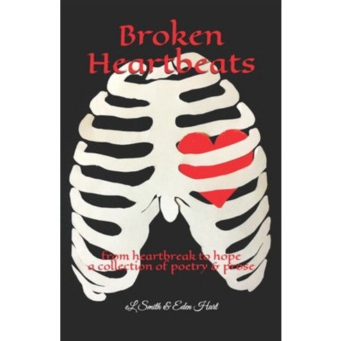 Broken Heartbeats: from heartbreak to hope a collection of poetry and prose Paperback, Independently Published