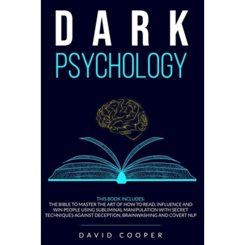 Dark Psychology: 3 in 1: The BIBLE to Master the Art of How to Read Influence and Win People Using ... Paperback, Independently Published
