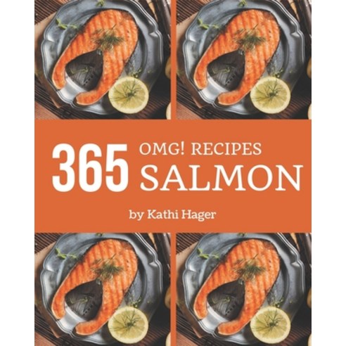 OMG! 365 Salmon Recipes: A Salmon Cookbook You Won''t be Able to Put Down Paperback, Independently Published, English, 9798567604281