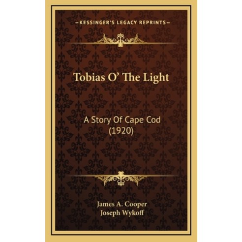 Tobias O'' The Light: A Story Of Cape Cod (1920) Hardcover, Kessinger Publishing