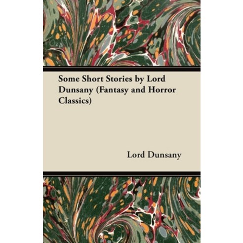 (영문도서) Some Short Stories by Lord Dunsany (Fantasy and Horror Classics) Paperback, Fantasy and Horror Classics, English, 9781447406228