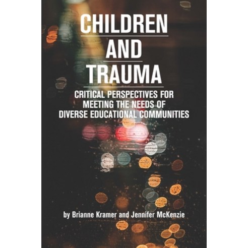 (영문도서) Children and Trauma: Critical Perspectives for Meeting the Needs of Diverse Educational Commu... Paperback, Myers Education Press, English, 9781975503437