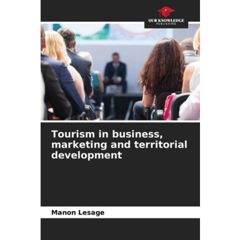 (영문도서) Tourism in business marketing and territorial development Paperback, Our Knowledge Publishing, English, 9786205891223