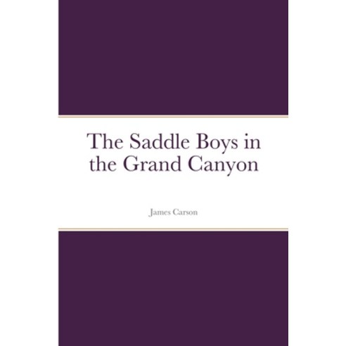 (영문도서) The Saddle Boys in the Grand Canyon Paperback, Lulu.com, English, 9781387676323