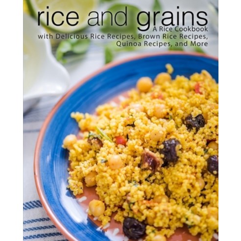 (영문도서) Rice and Grains: A Rice Cookbook with Delicious Rice Recipes Brown Rice Recipes Quinoa Reci... Paperback, Independently Published, English, 9781695209848