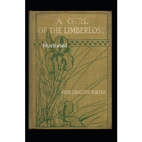 A Girl of The Limberlost Illustrated Paperback, Independently Published