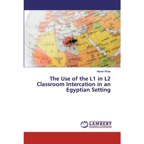 The Use of the L1 in L2 Classroom Intercation in an Egyptian Setting Paperback, LAP Lambert Academic Publis..., English, 9786139991761