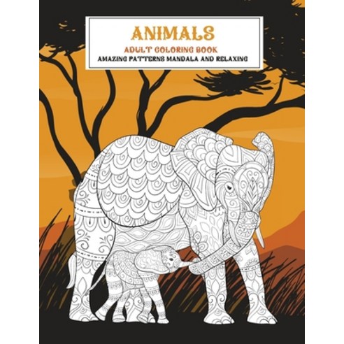 Adult Coloring Book Animals - Amazing Patterns Mandala and Relaxing Paperback, Independently Published