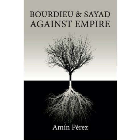 (영문도서) Bourdieu and Sayad Against Empire: Forging Sociology in Anticolonial Struggle Paperback, Polity Press, English, 9781509557868