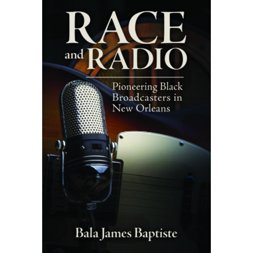 (영문도서) Race and Radio: Pioneering Black Broadcasters in New Orleans Hardcover, University Press of Mississ..., English, 9781496822062