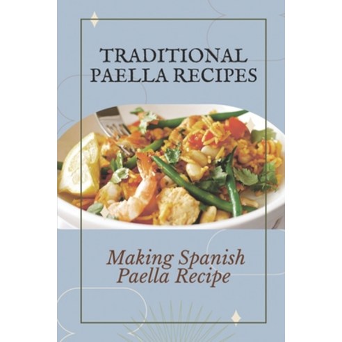 (영문도서) Traditional Paella Recipes: Making Spanish Paella Recipe: Seafood Paella Recipes Paperback, Independently Published, English, 9798461723903