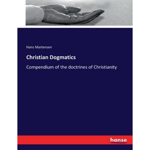 (영문도서) Christian Dogmatics: Compendium of the doctrines of Christianity Paperback, Hansebooks, English, 9783337164065