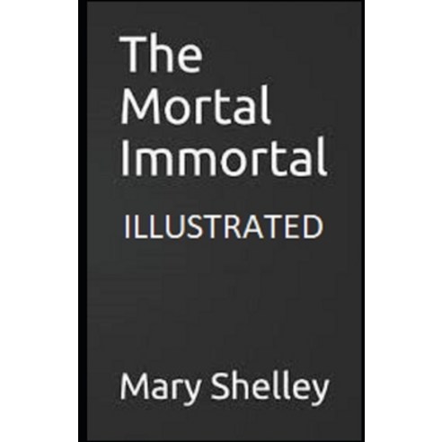 The Mortal Immortal Illustrated Paperback, Independently Published