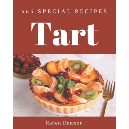 365 Special Tart Recipes: A Tart Cookbook from the Heart! Paperback, Independently Published, English, 9798580084800