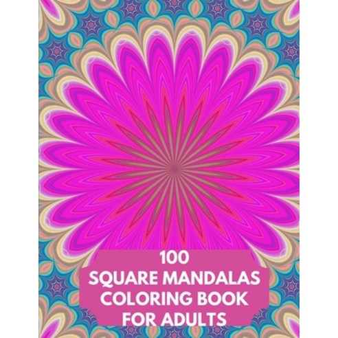 100 Square Mandalas Coloring Book For Adults: 100 Square Mandalas Coloring Pages for Inspiration St... Paperback, Independently Published, English, 9798569216512