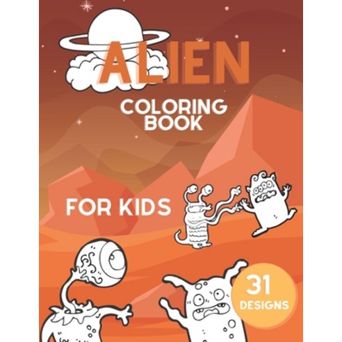 Alien Coloring Book For Kids: Colouring Pages With Funny Aliens: Stress Relief And Relaxation For Kids Paperback, Independently Published, English, 9798580601236