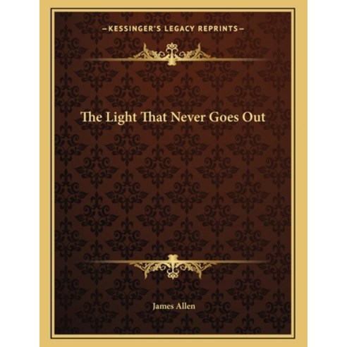 The Light That Never Goes Out Paperback, Kessinger Publishing, English, 9781162999098