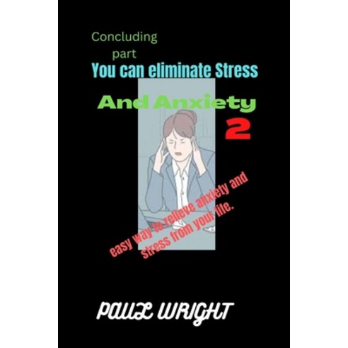 (영문도서) You can eliminate Stress And Anxiety 2: Easy way to relieve stress And Anxiety from your life Paperback, Independently Published, English, 9798358504257