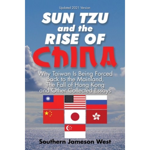 Sun Tzu and the Rise of China: Why Taiwan Is Being Forced Back to the Mainland the Fall of Hong Kon... Paperback, Partridge Publishing Singapore, English, 9781543746938