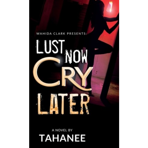 Lust Now Cry Later Hardcover, Wahida Clark Presents Publishing, LLC
