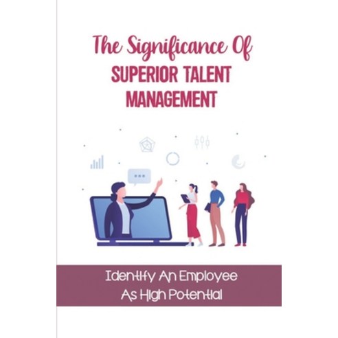 (영문도서) The Significance Of Superior Talent Management: Identify An Employee As High Potential: Deter... Paperback, Independently Published, English, 9798548321930