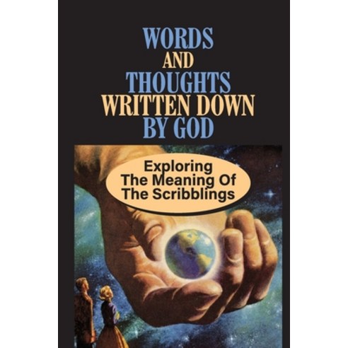 (영문도서) Words And Thoughts Written Down By God: Exploring The Meaning Of The Scribblings: Experience ... Paperback, Independently Published, English, 9798537066880