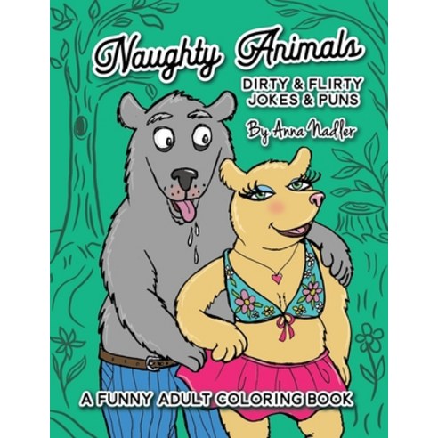 Naughty Animals - Dirty & Flirty Jokes & Puns: A funny adult coloring book Paperback, Independently Published