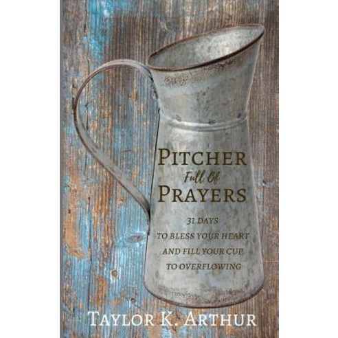 (영문도서) Pitcher Full of Prayers: 31 days to bless your heart and fill your cup to overflowing Paperback, Independently Published, English, 9781730939150
